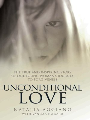cover image of Unconditional Love--My Father Killed My Mother... This is the True Story of How I Learnt to Forgive Him